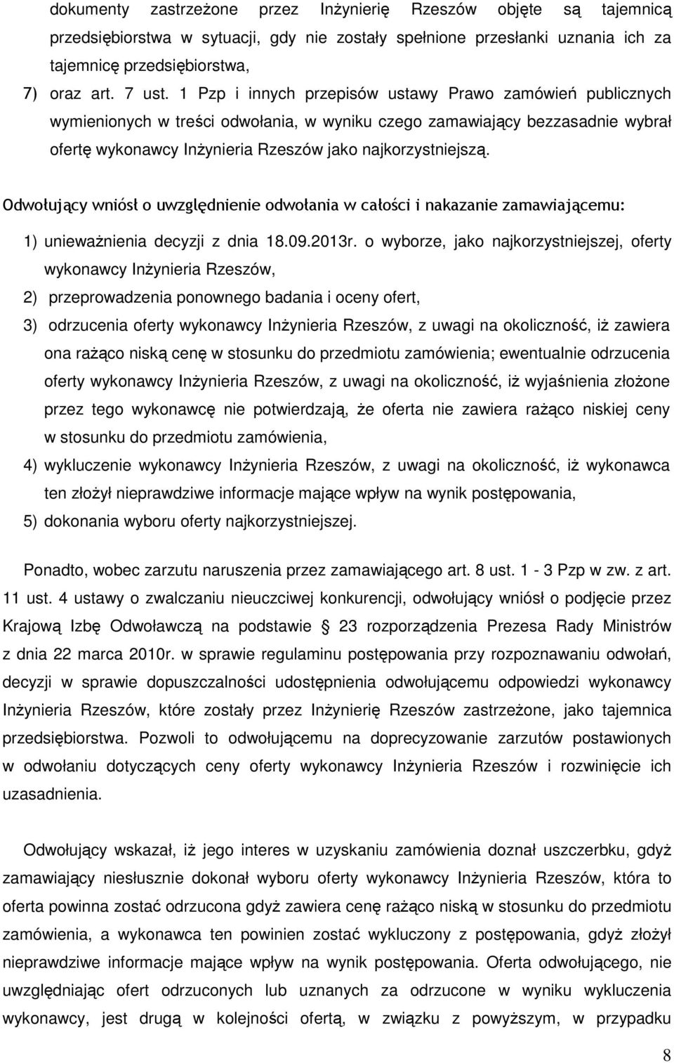 Odwołujący wniósł o uwzględnienie odwołania w całości i nakazanie zamawiającemu: 1) unieważnienia decyzji z dnia 18.09.2013r.