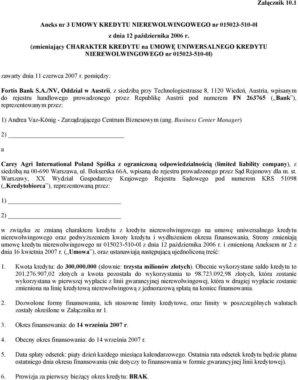 AKTER KREDYTU na UMOWĘ UNIWERSALNEGO KREDYTU NIEREWOLWINGOWEGO nr 0150235100l) zawarty dnia 11 czerwca 2007 r. pomiędzy: Fortis Bank S.A./NV, Oddział w Austrii, z siedzibą przy Technologiestrasse 8,