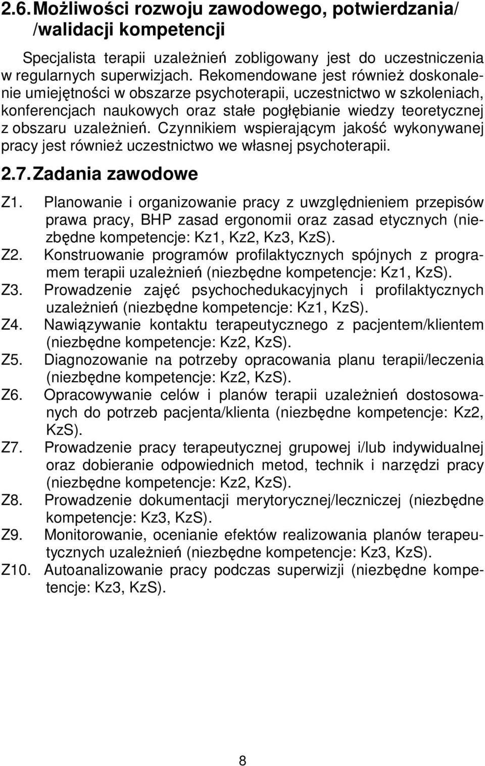 Czynnikiem wspierającym jakość wykonywanej pracy jest również uczestnictwo we własnej psychoterapii. 2.7. Zadania zawodowe Z1.