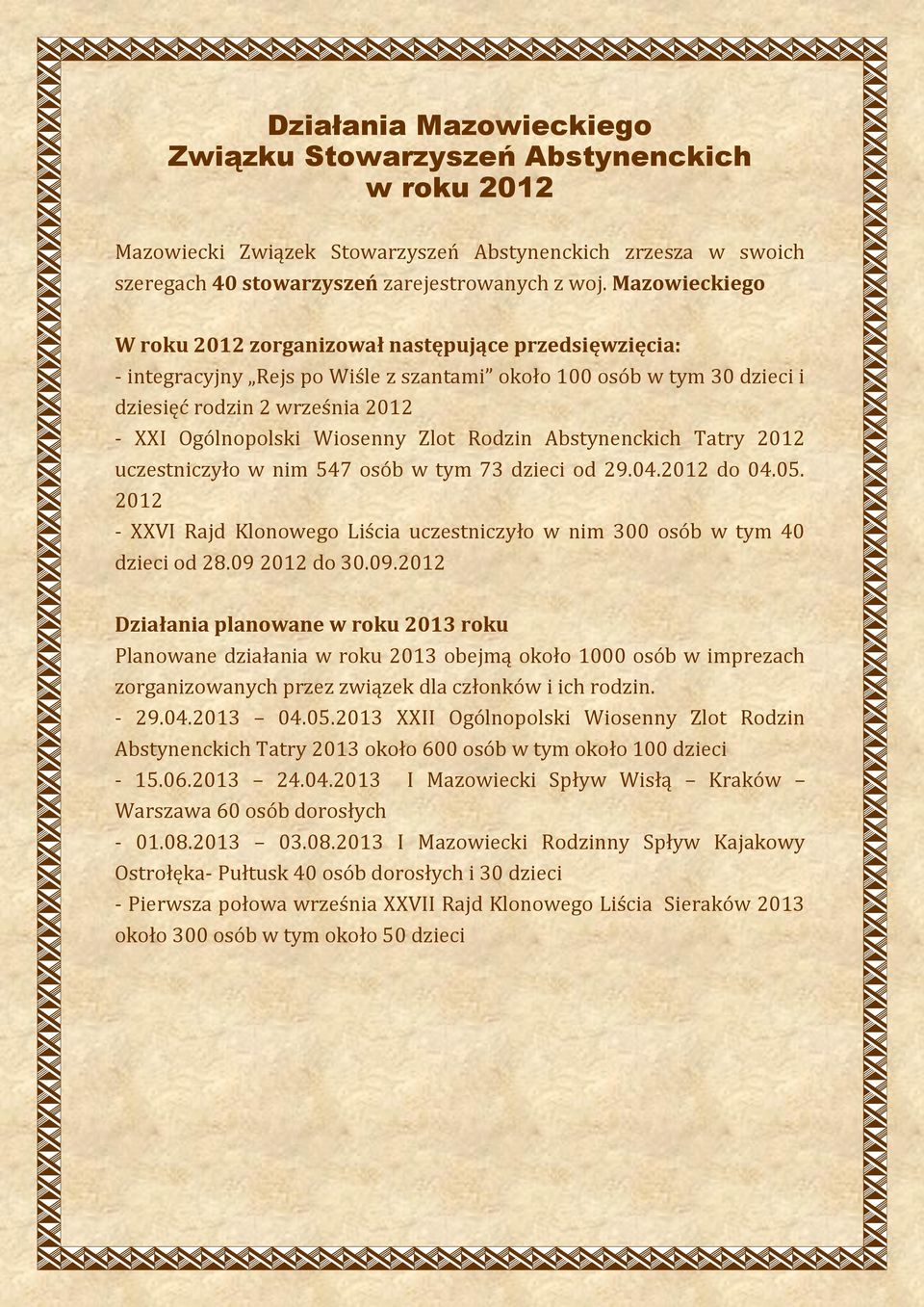Wiosenny Zlot Rodzin Abstynenckich Tatry 2012 uczestniczyło w nim 547 osób w tym 73 dzieci od 29.04.2012 do 04.05. 2012 - XXVI Rajd Klonowego Liścia uczestniczyło w nim 300 osób w tym 40 dzieci od 28.