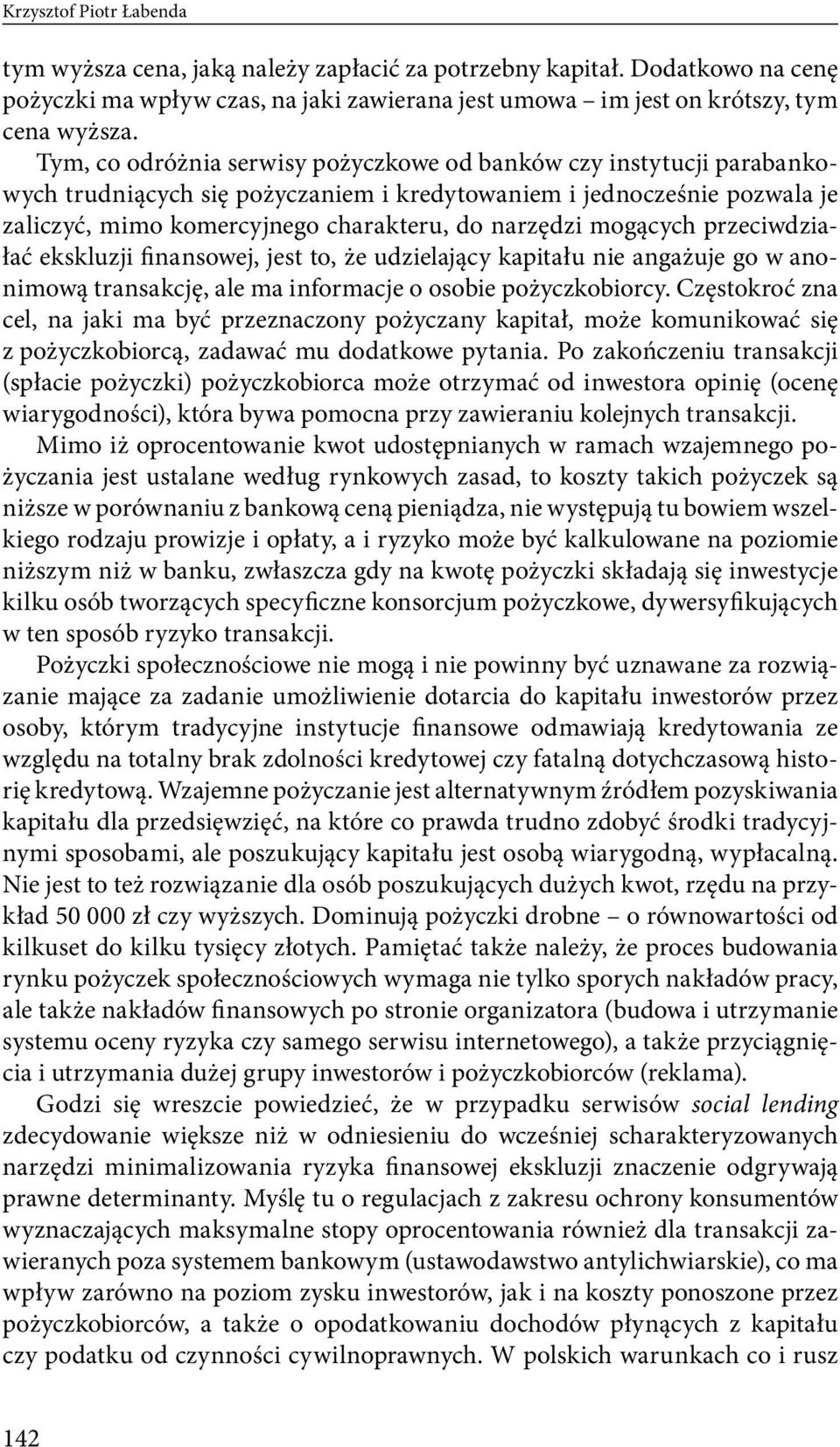 mogących przeciwdziałać ekskluzji finansowej, jest to, że udzielający kapitału nie angażuje go w anonimową transakcję, ale ma informacje o osobie pożyczkobiorcy.