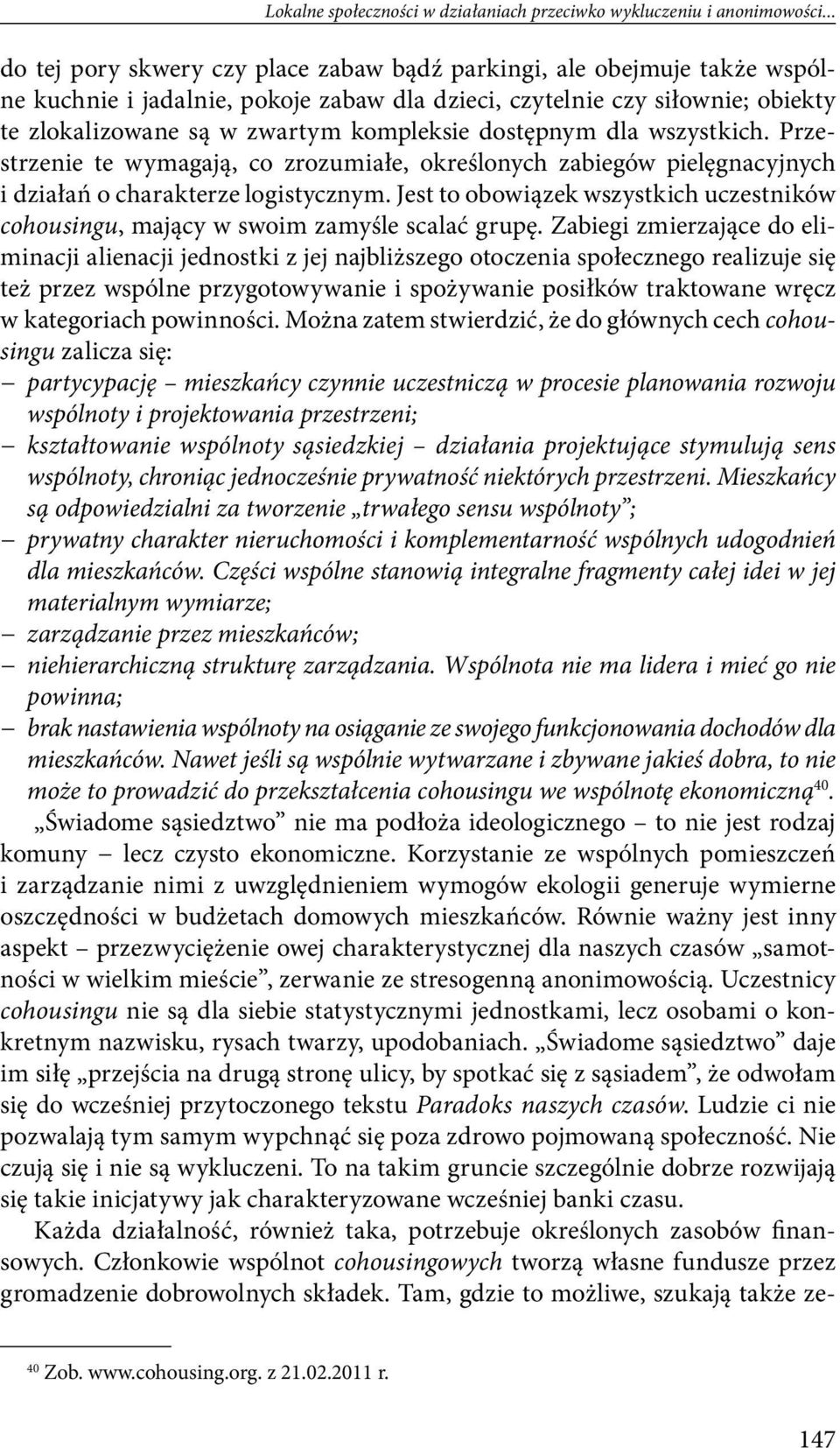 dostępnym dla wszystkich. Przestrzenie te wymagają, co zrozumiałe, określonych zabiegów pielęgnacyjnych i działań o charakterze logistycznym.