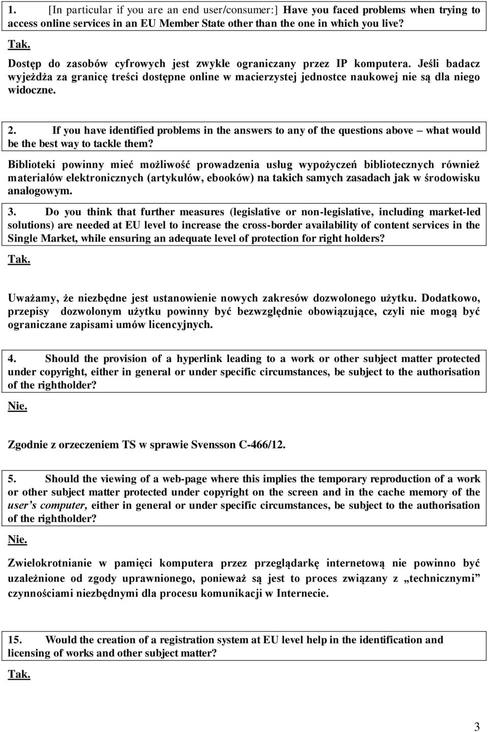 If you have identified problems in the answers to any of the questions above what would be the best way to tackle them?