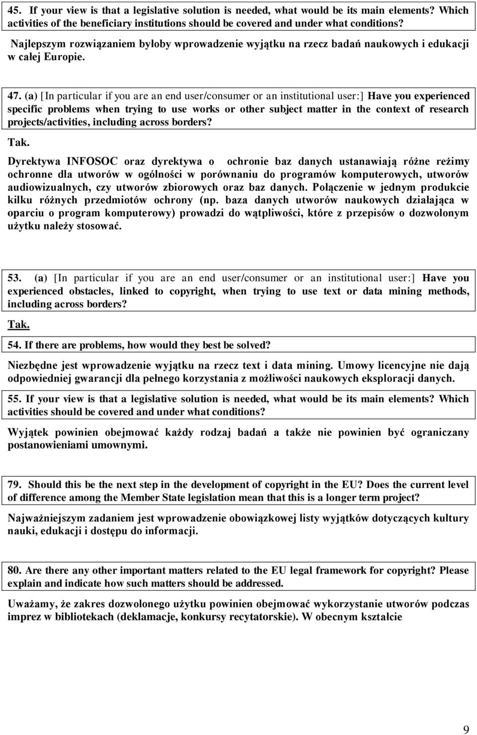 (a) [In particular if you are an end user/consumer or an institutional user:] Have you experienced specific problems when trying to use works or other subject matter in the context of research