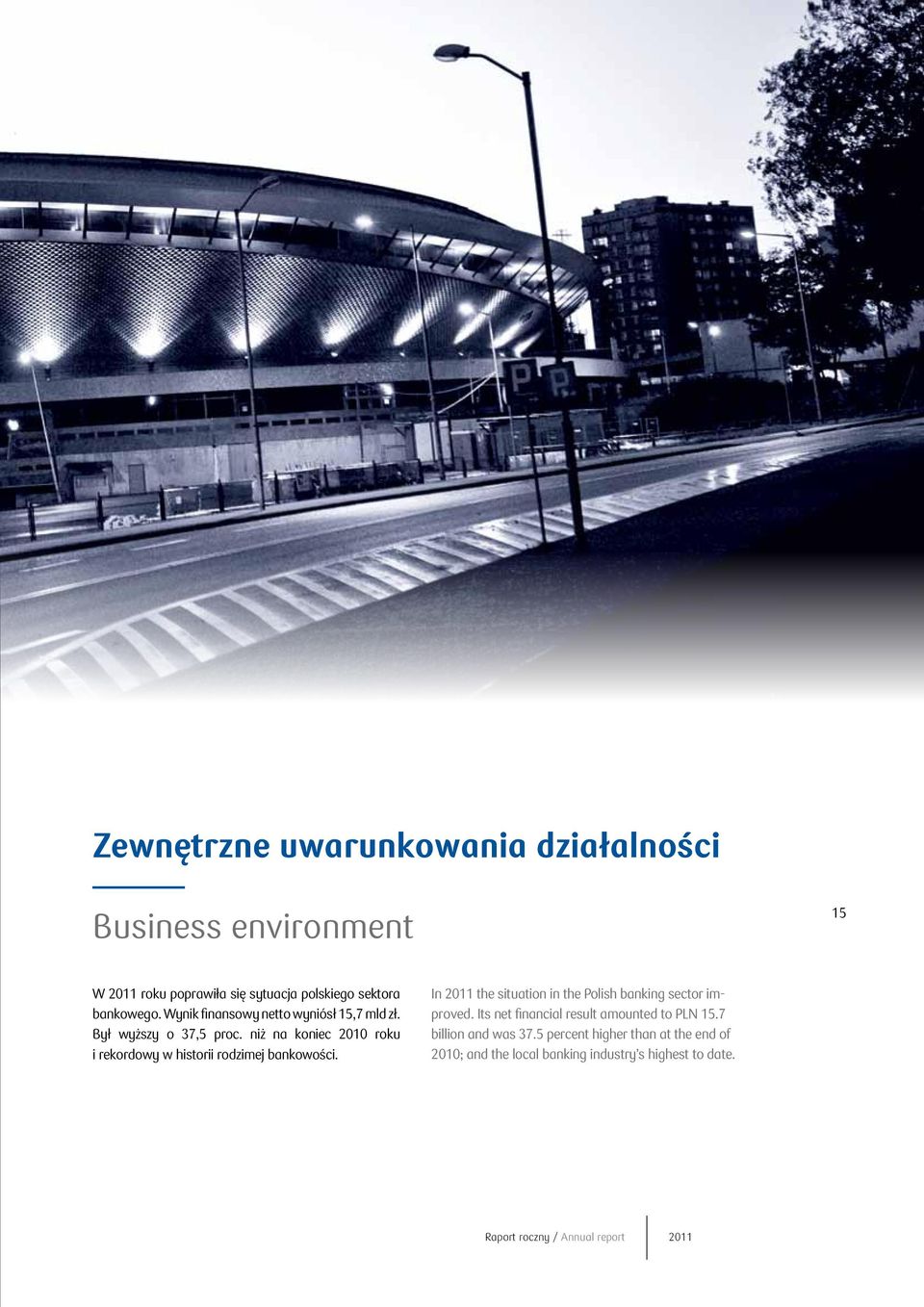 niż na koniec 2010 roku i rekordowy w historii rodzimej bankowości. In 2011 the situation in the Polish banking sector improved.