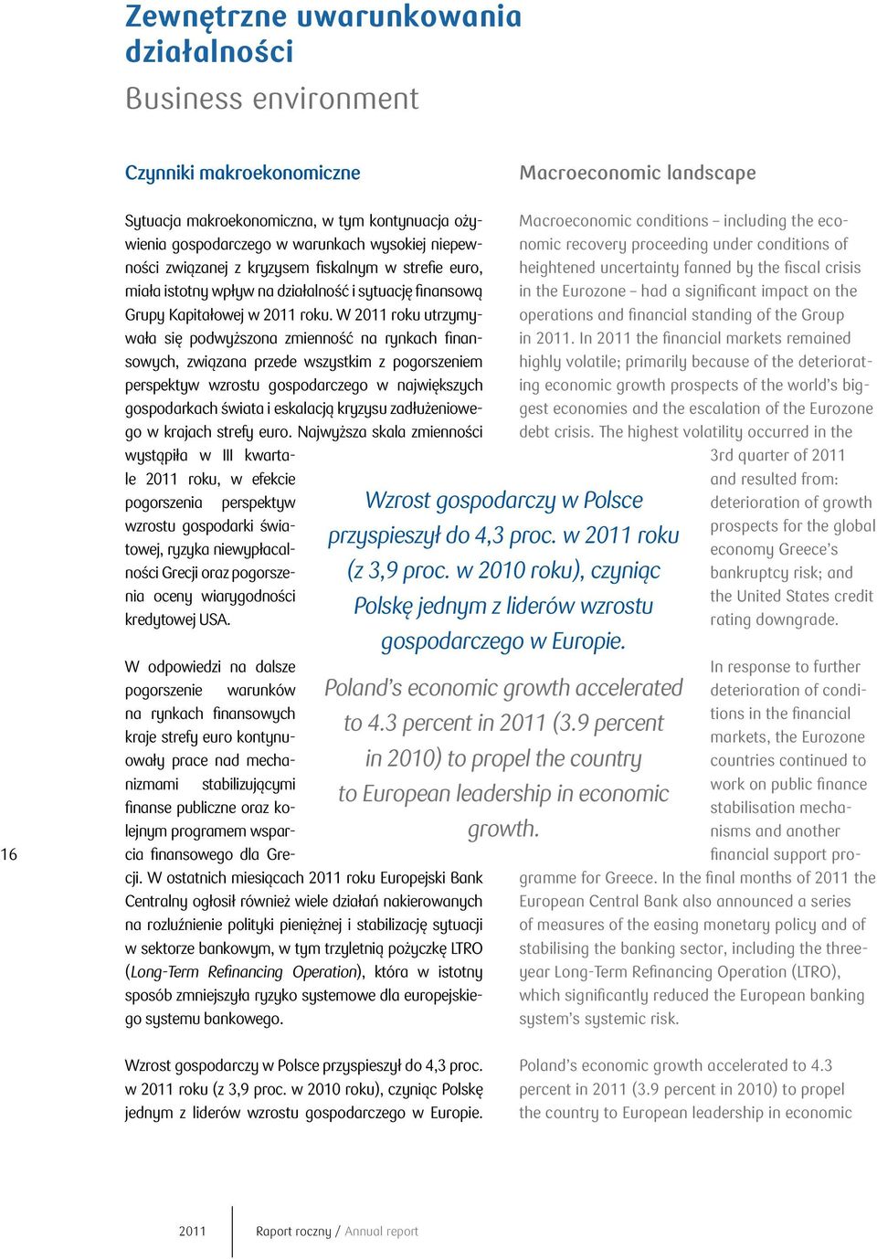 W 2011 roku utrzymywała się podwyższona zmienność na rynkach finansowych, związana przede wszystkim z pogorszeniem perspektyw wzrostu gospodarczego w największych gospodarkach świata i eskalacją