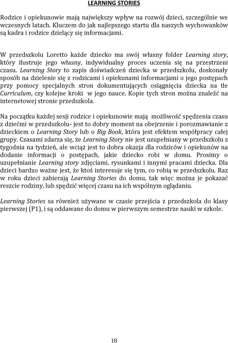 W przedszkolu Loretto każde dziecko ma swój własny folder Learning story, który ilustruje jego własny, indywidualny proces uczenia się na przestrzeni czasu.