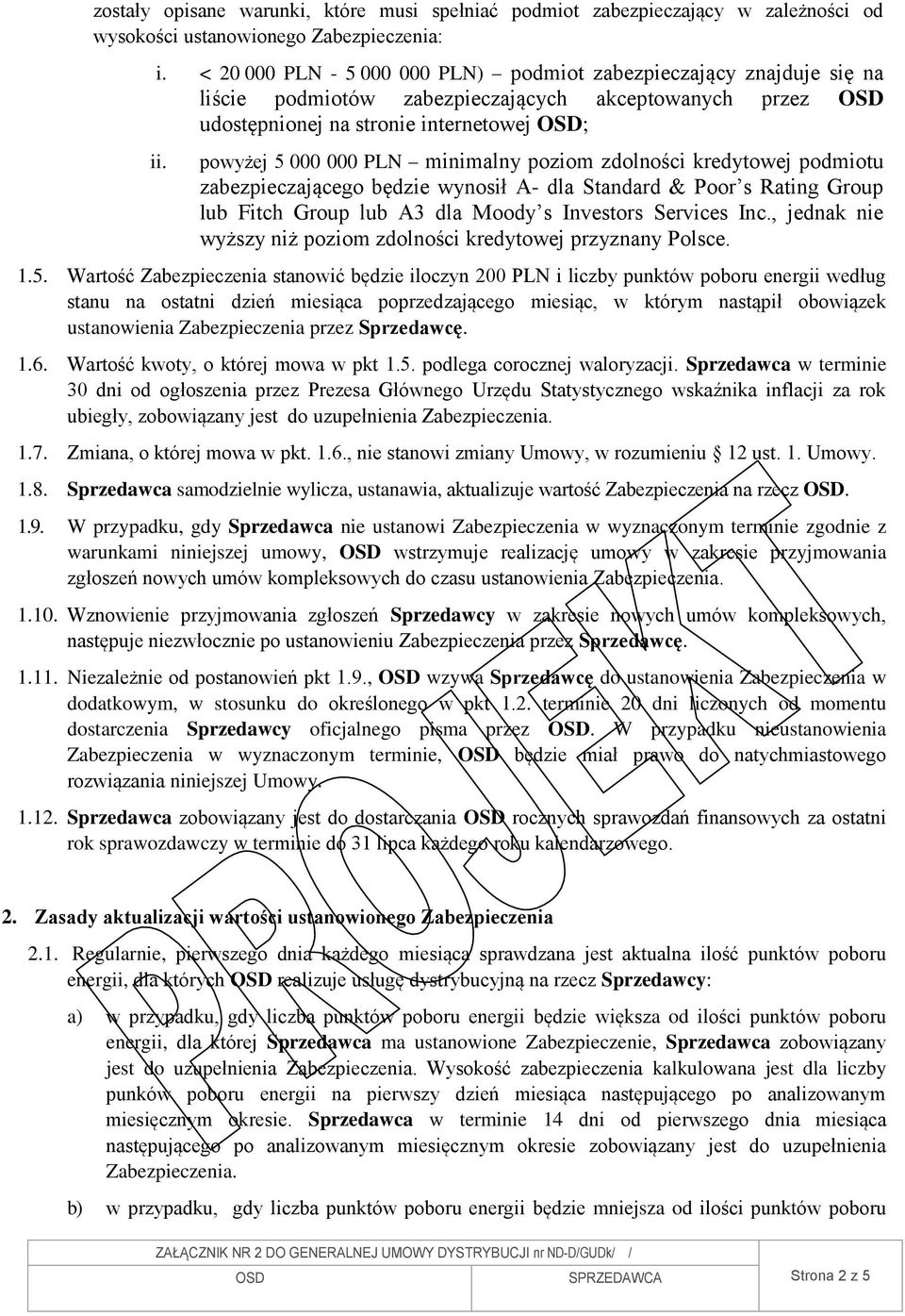 powyżej 5 000 000 PLN minimalny poziom zdolności kredytowej podmiotu zabezpieczającego będzie wynosił A- dla Standard & Poor s Rating Group lub Fitch Group lub A3 dla Moody s Investors Services Inc.