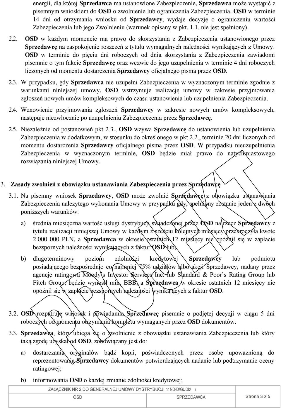 2. w każdym momencie ma prawo do skorzystania z Zabezpieczenia ustanowionego przez Sprzedawcę na zaspokojenie roszczeń z tytułu wymagalnych należności wynikających z Umowy.