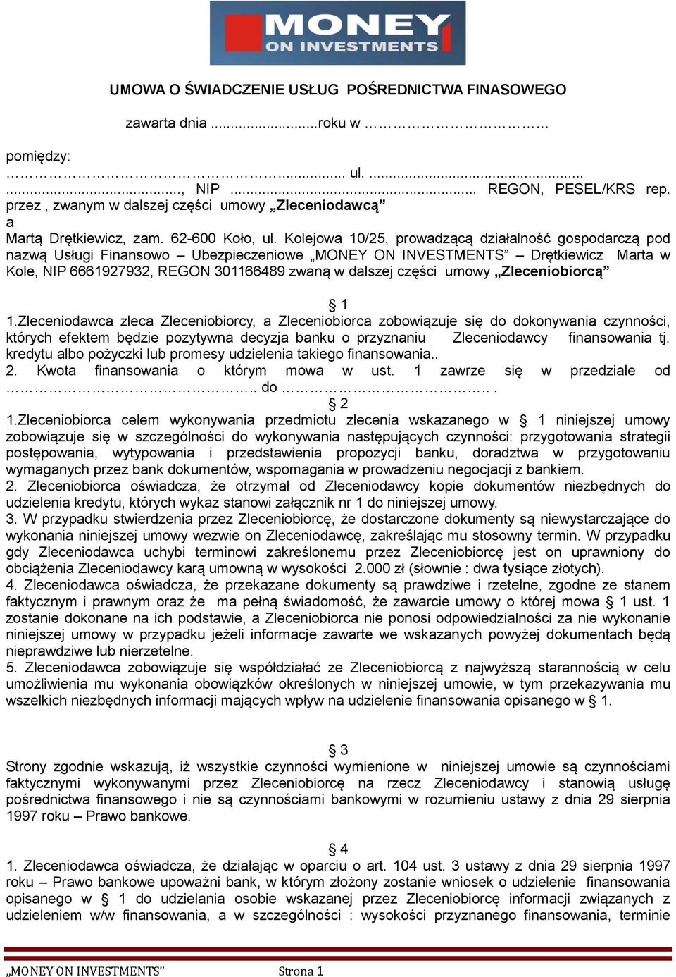 Kolejowa 10/25, prowadzącą działalność gospodarczą pod nazwą Usługi Finansowo Ubezpieczeniowe MONEY ON INVESTMENTS Drętkiewicz Marta w Kole, NIP 6661927932, REGON 301166489 zwaną w dalszej części