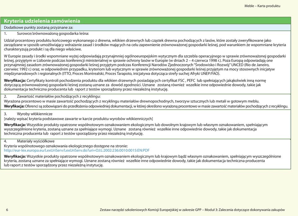 w sposób umożliwiający wdrażanie zasad i środków mających na celu zapewnienie zrównoważonej gospodarki leśnej, pod warunkiem że wspomniane kryteria charakteryzują produkt i są dla niego właściwe.