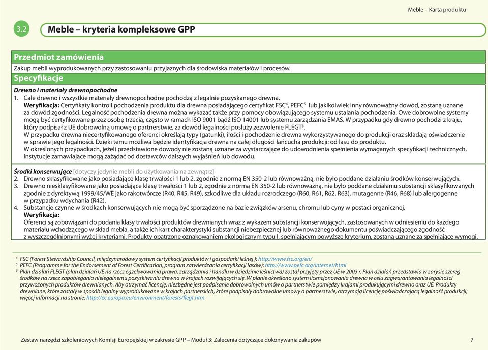 Certyfikaty kontroli pochodzenia produktu dla drewna posiadającego certyfikat FSC 4, PEFC 5 lub jakikolwiek inny równoważny dowód, zostaną uznane za dowód zgodności.