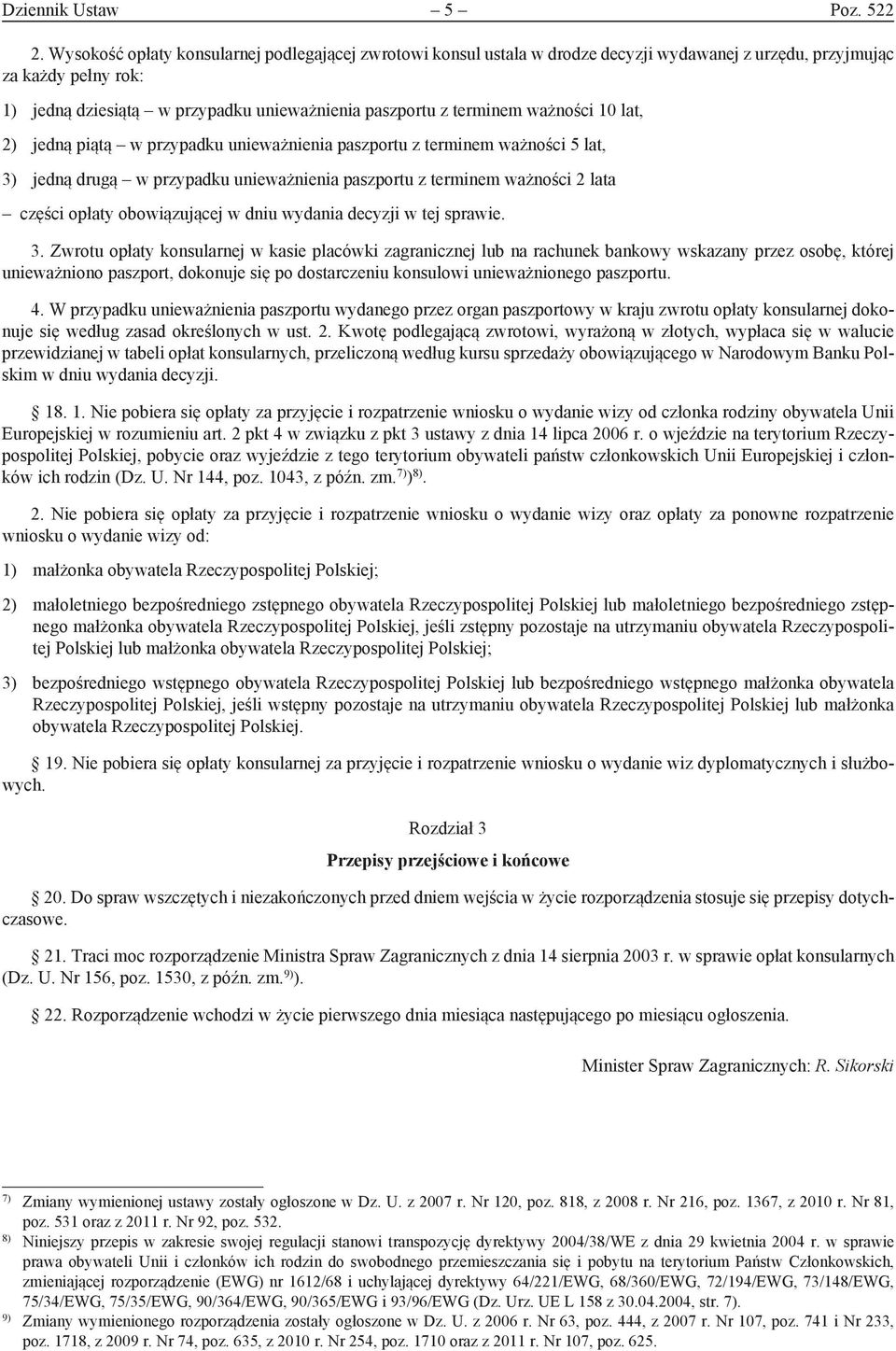 ważności 10 lat, 2) jedną piątą w przypadku unieważnienia paszportu z terminem ważności 5 lat, 3) jedną drugą w przypadku unieważnienia paszportu z terminem ważności 2 lata części opłaty