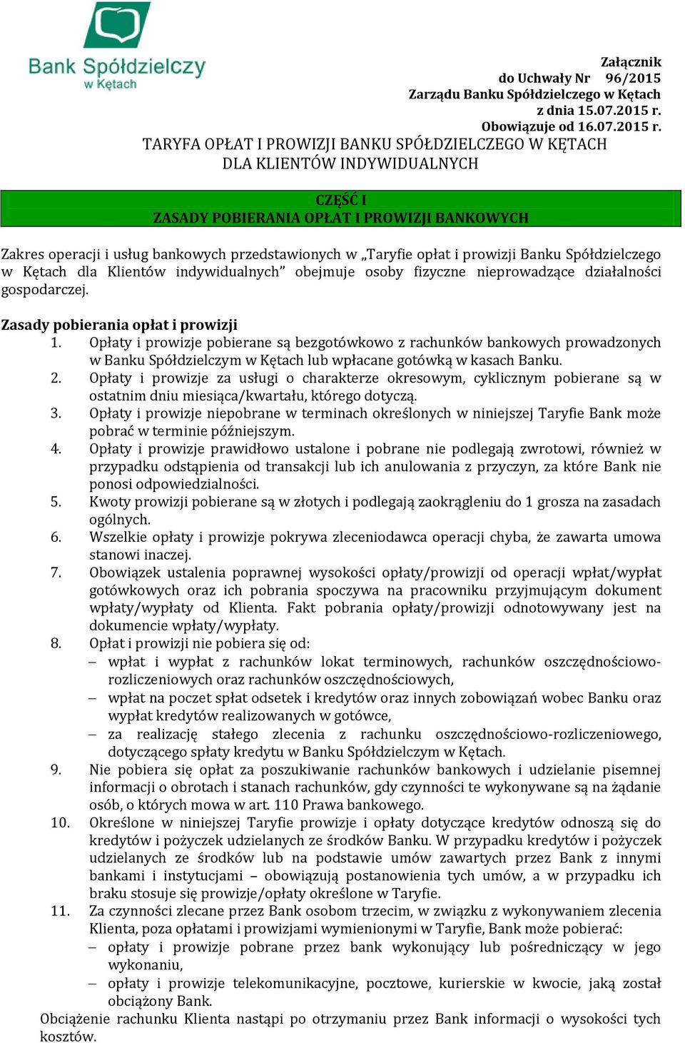 TARYFA OPŁAT I PROWIZJI BANKU SPÓŁDZIELCZEGO W KĘTACH DLA KLIENTÓW INDYWIDUALNYCH CZĘŚĆ I ZASADY POBIERANIA OPŁAT I PROWIZJI BANKOWYCH Zakres operacji i usług bankowych przedstawionych w Taryfie