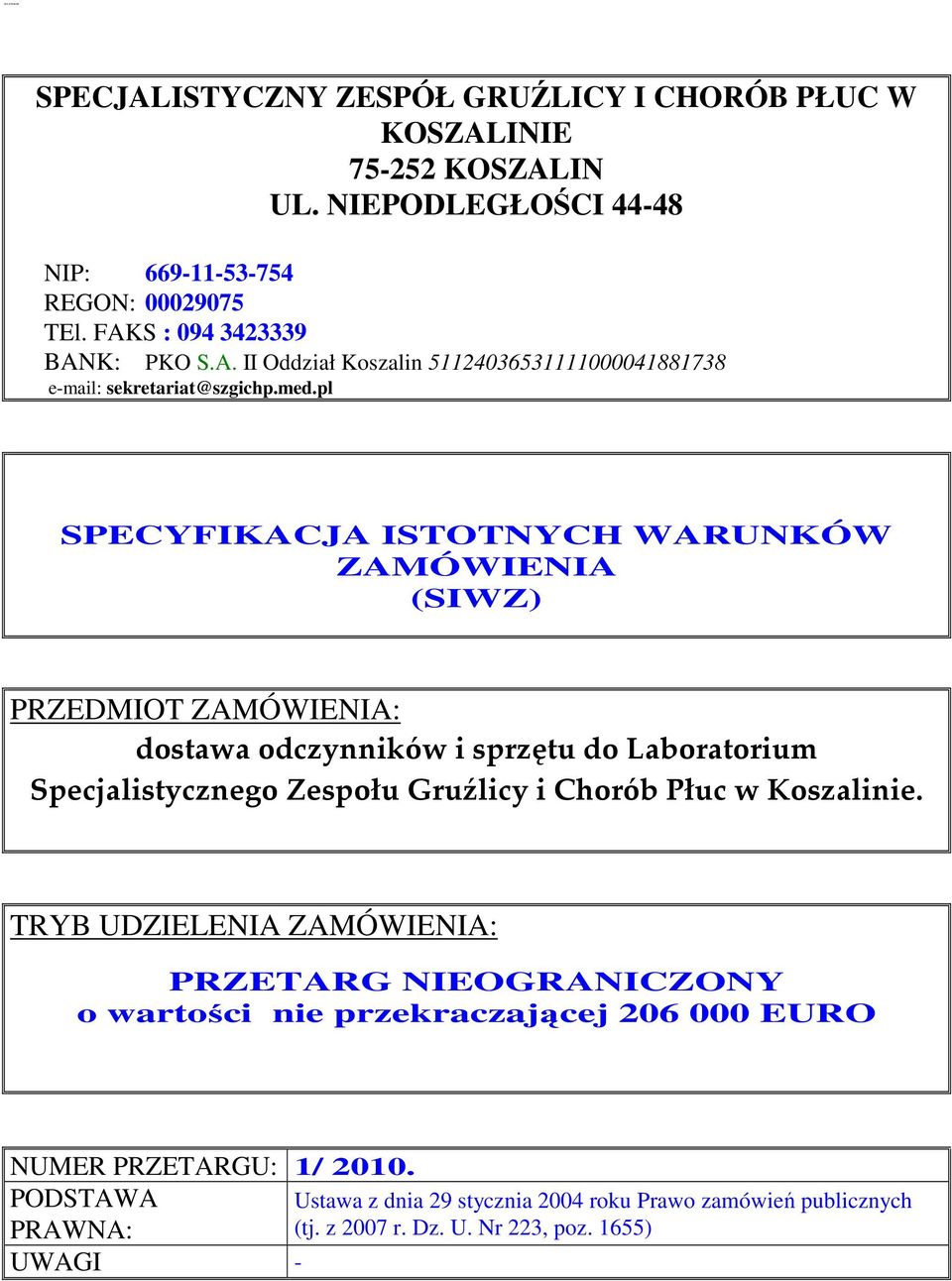 pl SPECYFIKACJA ISTOTNYCH WARUNKÓW ZAMÓWIENIA (SIWZ) PRZEDMIOT ZAMÓWIENIA: dostawa odczynników i sprzętu do Laboratorium Specjalistycznego Zespołu Gruźlicy i Chorób Płuc w