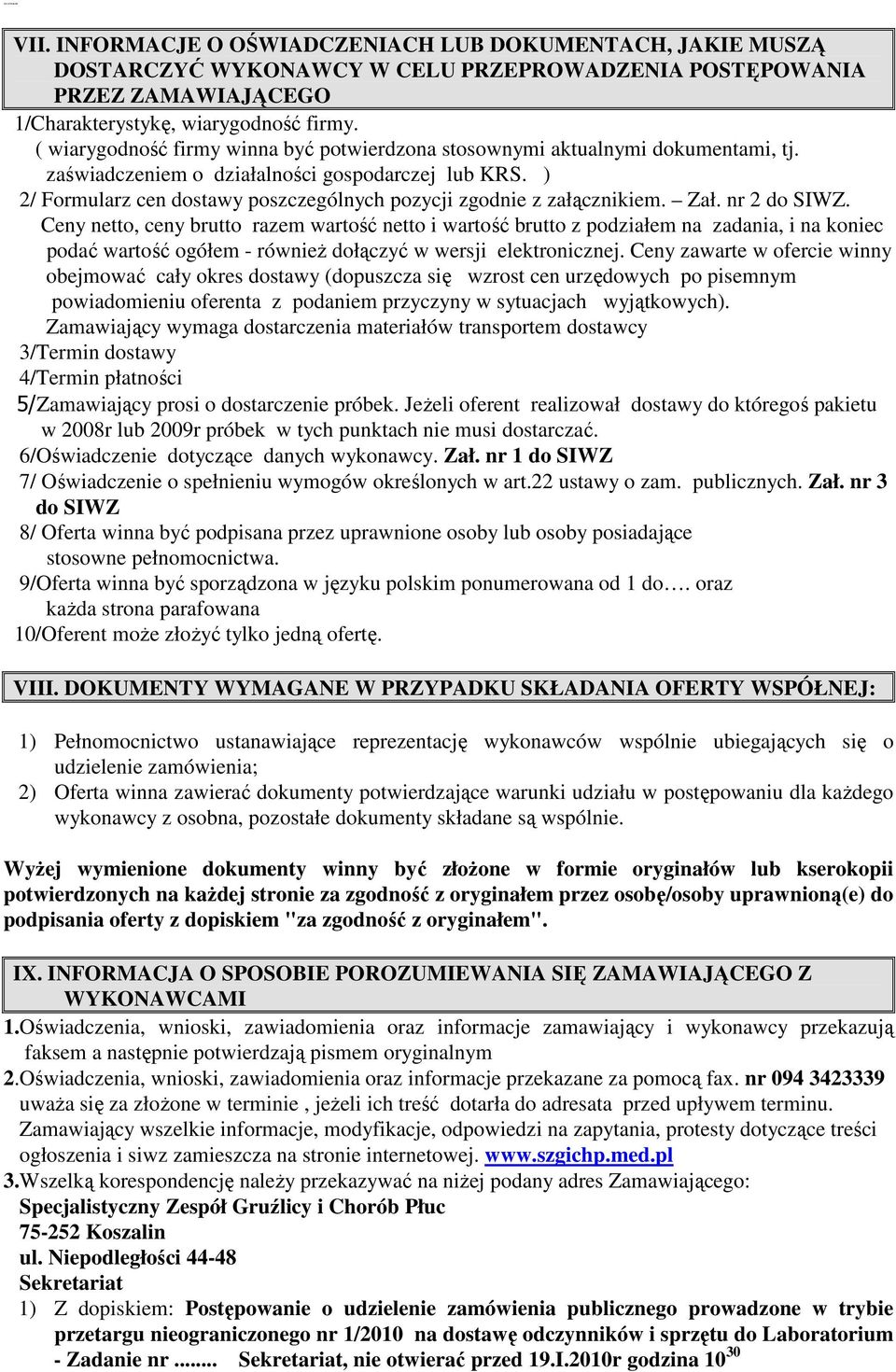 ) 2/ Formularz cen dostawy poszczególnych pozycji zgodnie z załącznikiem. Zał. nr 2 do SIWZ.