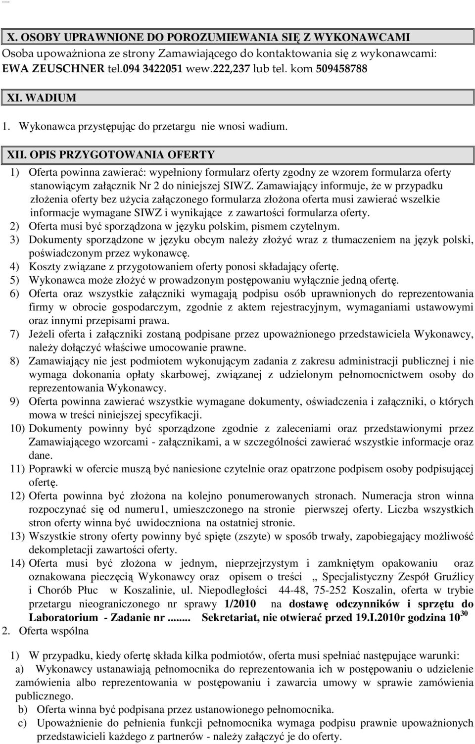 OPIS PRZYGOTOWANIA OFERTY 1) Oferta powinna zawierać: wypełniony formularz oferty zgodny ze wzorem formularza oferty stanowiącym załącznik Nr 2 do niniejszej SIWZ.