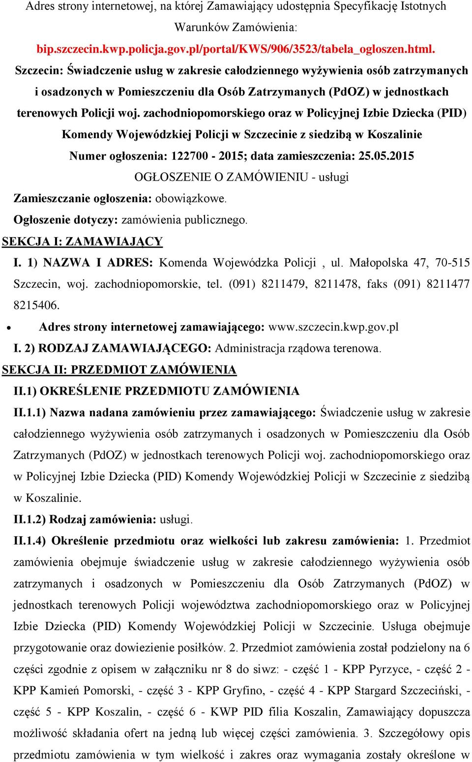 zachdnipmrskieg raz w Plicyjnej Izbie Dziecka (PID) Kmendy Wjewódzkiej Plicji w Szczecinie z siedzibą w Kszalinie Numer głszenia: 122700-2015; data zamieszczenia: 25.05.