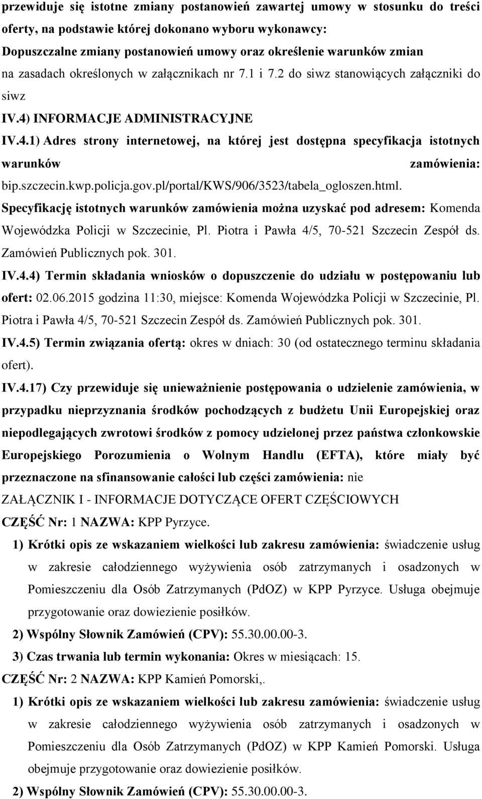 szczecin.kwp.plicja.gv.pl/prtal/kws/906/3523/tabela_glszen.html. Specyfikację isttnych warunków zamówienia mżna uzyskać pd adresem: Kmenda Wjewódzka Plicji w Szczecinie, Pl.