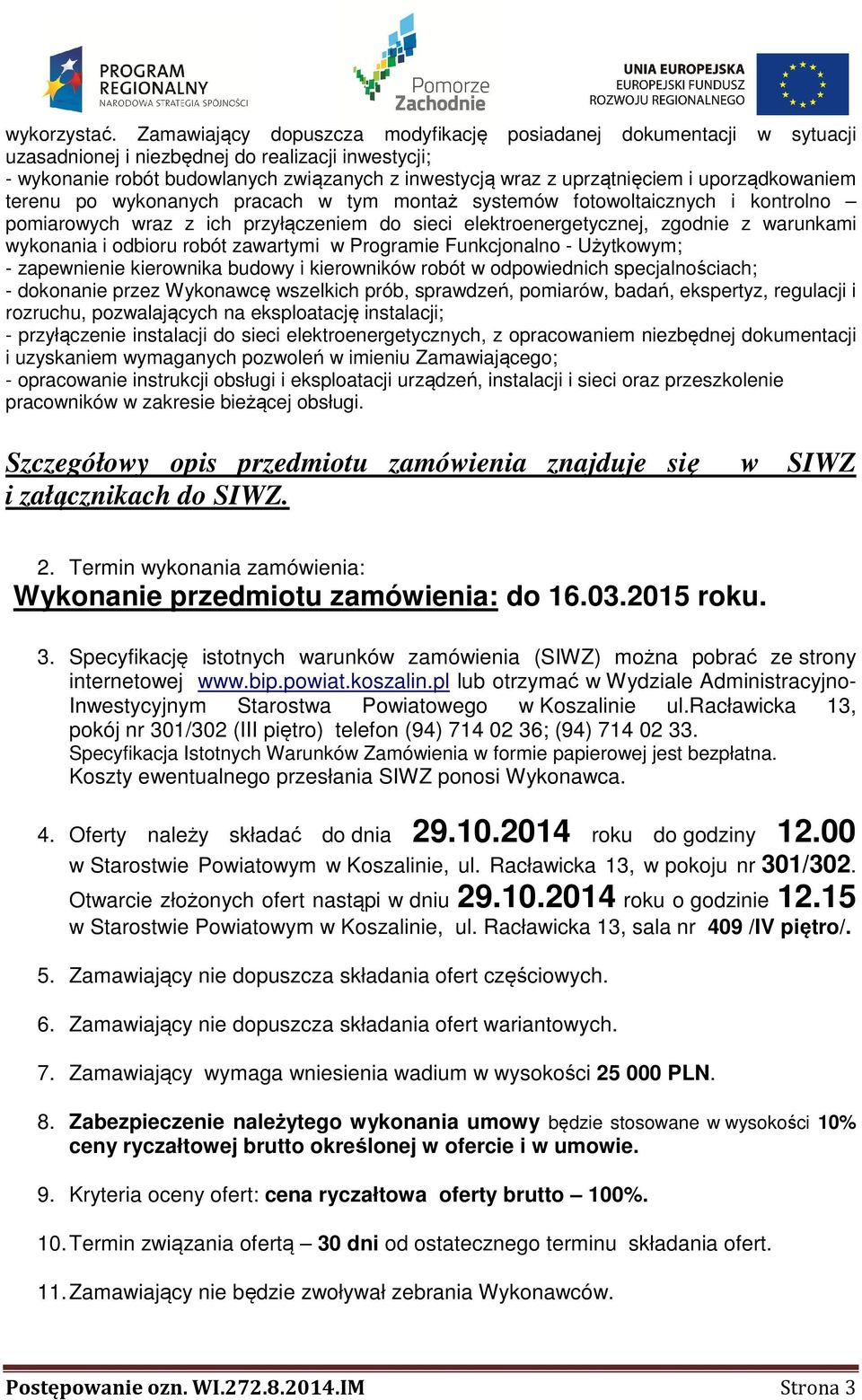 uporządkowaniem terenu po wykonanych pracach w tym montaż systemów fotowoltaicznych i kontrolno pomiarowych wraz z ich przyłączeniem do sieci elektroenergetycznej, zgodnie z warunkami wykonania i