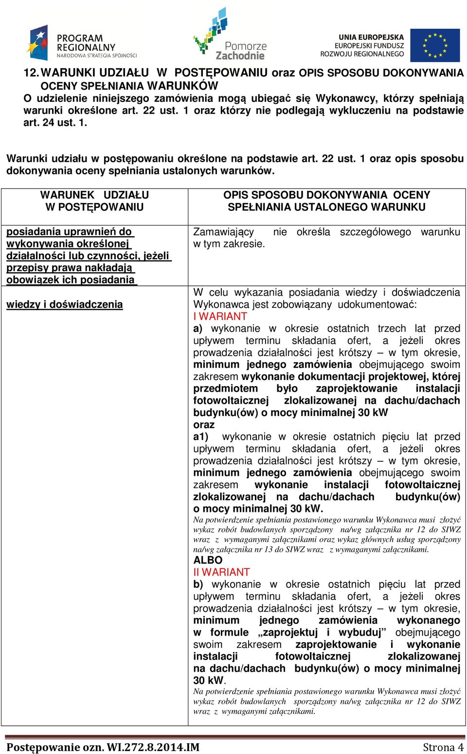 WARUNEK UDZIAŁU W POSTĘPOWANIU posiadania uprawnień do wykonywania określonej działalności lub czynności, jeżeli przepisy prawa nakładają obowiązek ich posiadania wiedzy i doświadczenia OPIS SPOSOBU