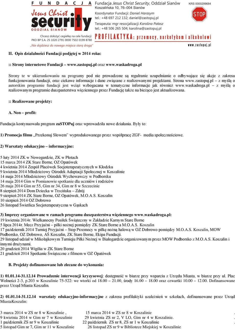 realizowanymi projektami. Strona www.zastopuj.pl z myślą o autorskim programie fundacji jest wciąż wzbogacana w tematyczne informacje jak również www.waskadroga.