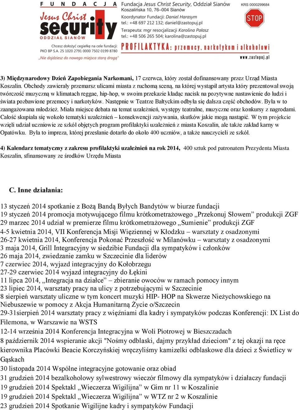 pozytywne nastawienie do ludzi i świata pozbawione przemocy i narkotyków. Następnie w Teatrze Bałtyckim odbyła się dalsza część obchodów. Była w to zaangażowana młodzież.