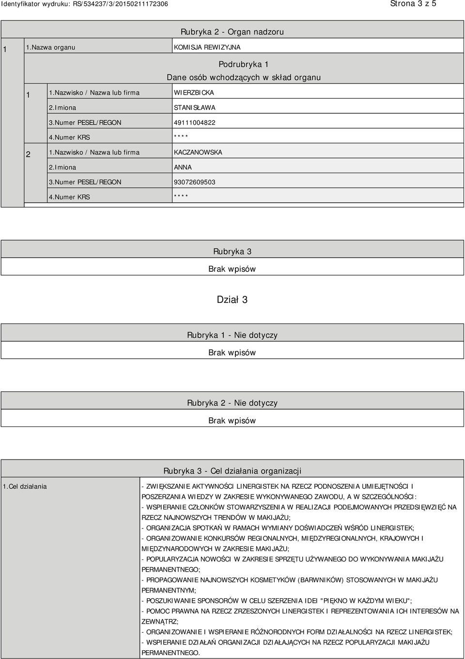 Numer PESEL/REGON 93072609503 Rubryka 3 Dział 3 Rubryka 1 - Nie dotyczy Rubryka 2 - Nie dotyczy Rubryka 3 - Cel działania organizacji 1.