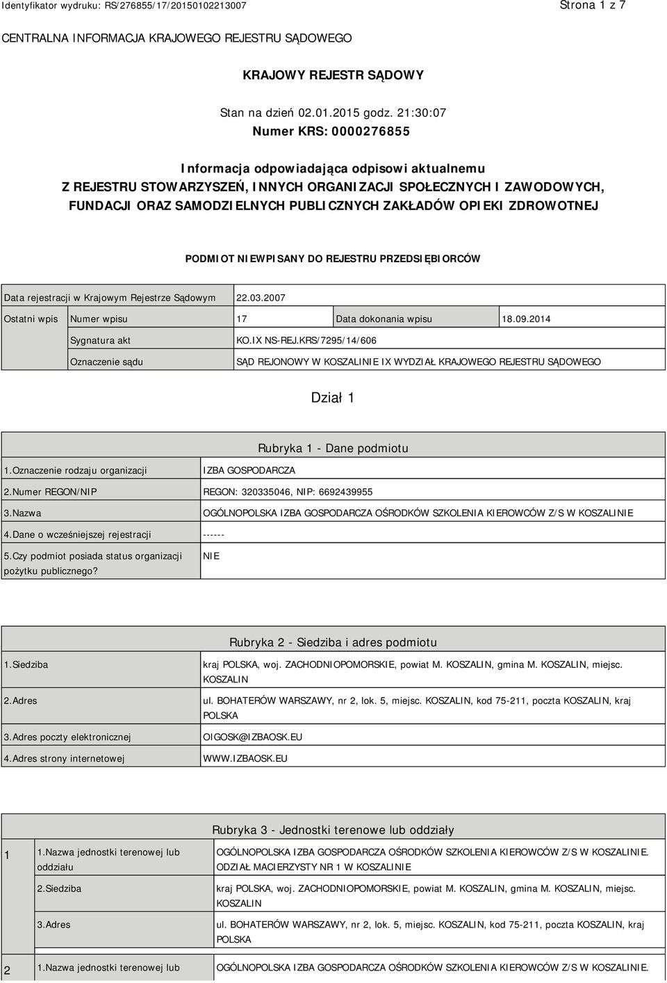 OPIEKI ZDROWOTNEJ PODMIOT NIEWPISANY DO REJESTRU PRZEDSIĘBIORCÓW Data rejestracji w Krajowym Rejestrze Sądowym 22.03.2007 Ostatni wpis Numer wpisu 17 Data dokonania wpisu 18.09.