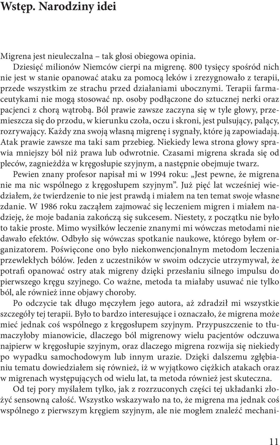 Terapii farmaceutykami nie mogą stosować np. osoby podłączone do sztucznej nerki oraz pacjenci z chorą wątrobą.