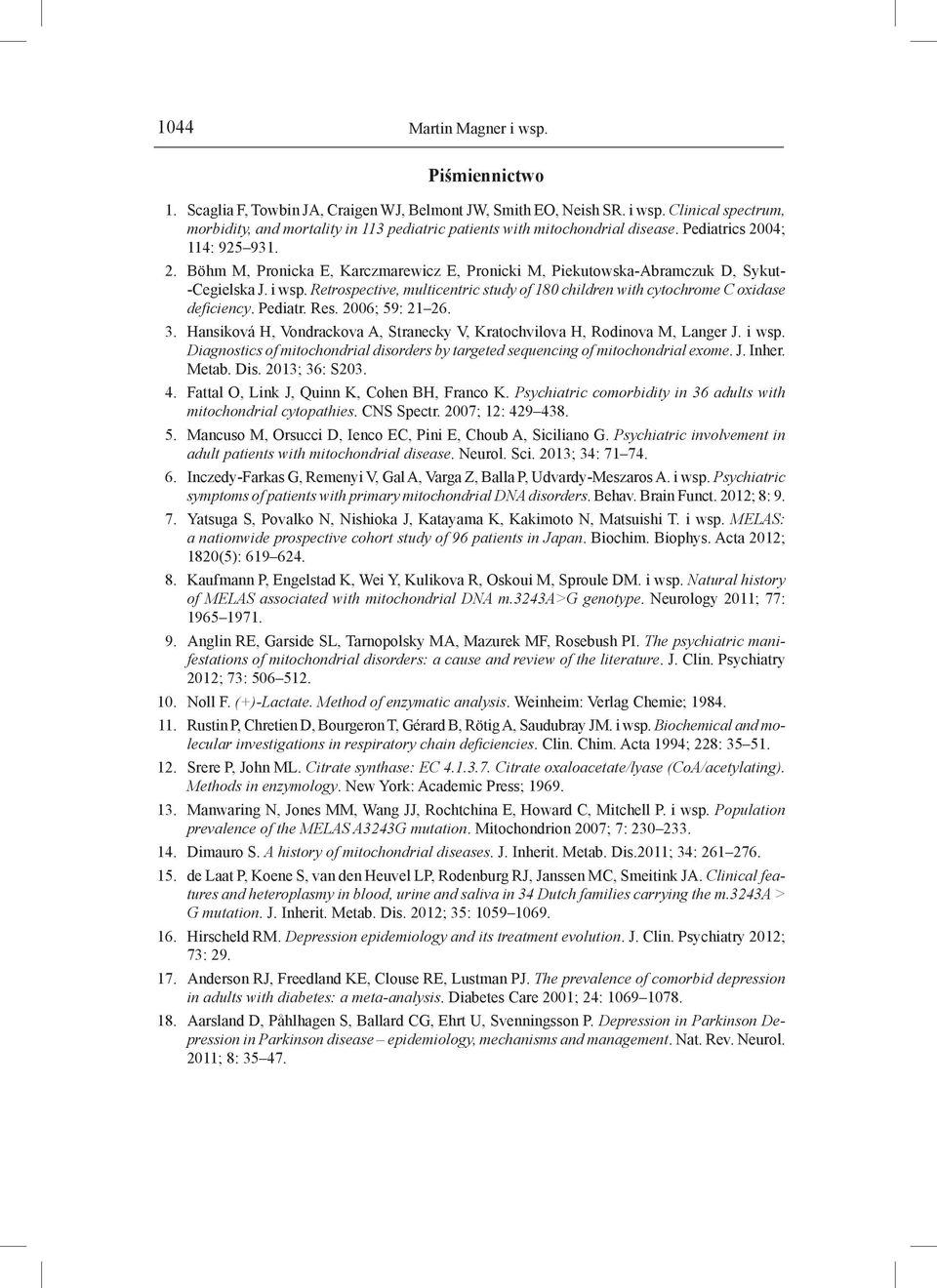 Retrospective, multicentric study of 180 children with cytochrome C oxidase deficiency. Pediatr. Res. 2006; 59: 21 26. 3.