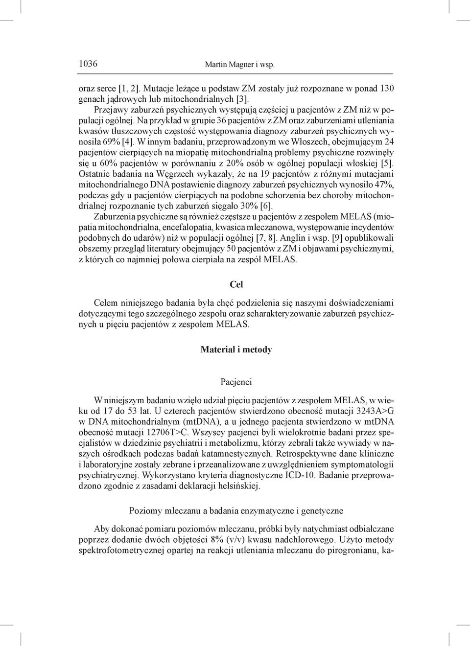 Na przykład w grupie 36 pacjentów z ZM oraz mi utleniania kwasów tłuszczowych częstość występowania diagnozy zaburzeń psychicznych wynosiła 69% [4].