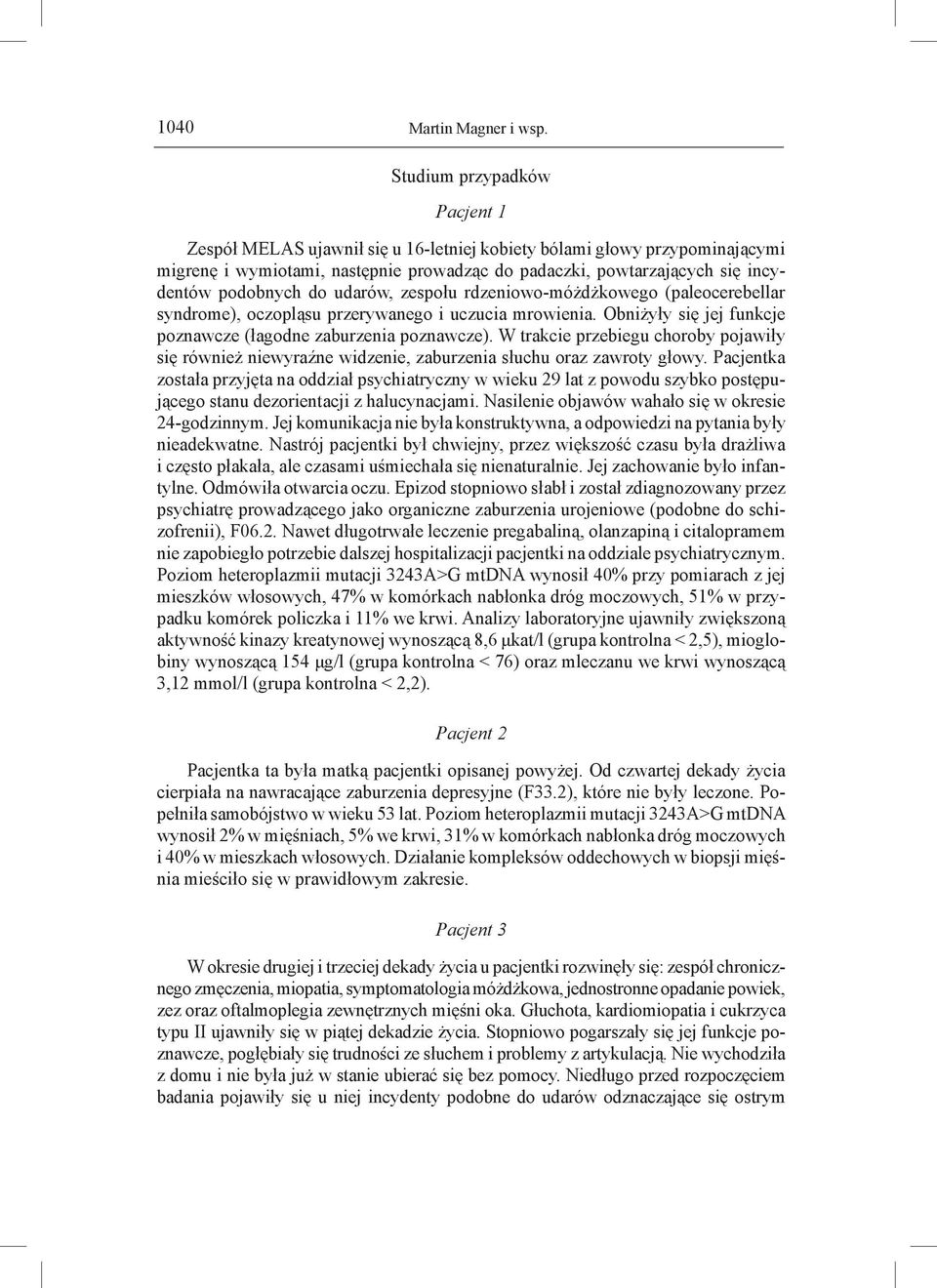 do udarów, zespołu rdzeniowo-móżdżkowego (paleocerebellar syndrome), oczopląsu przerywanego i uczucia mrowienia. Obniżyły się jej funkcje poznawcze (łagodne poznawcze).