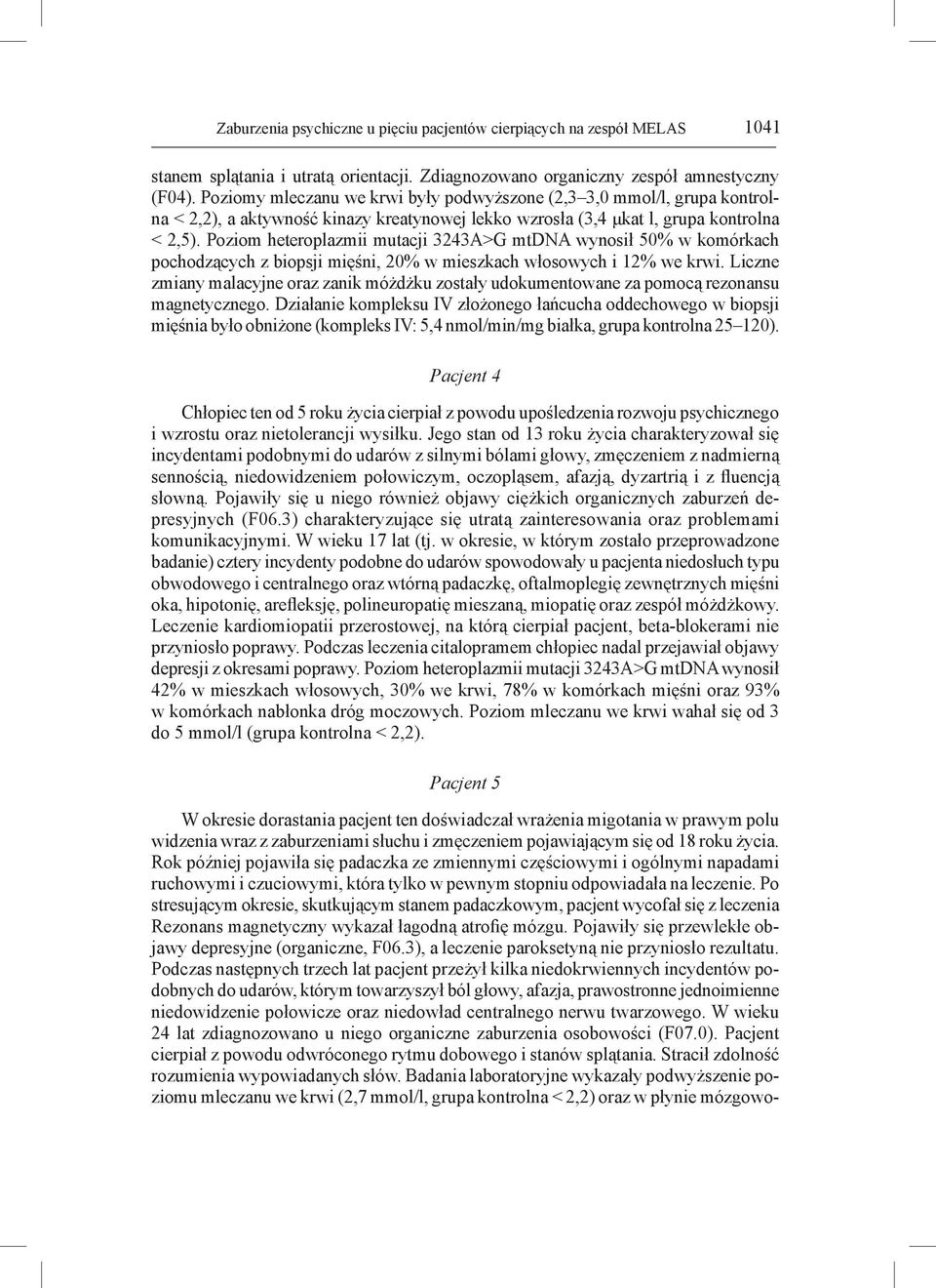 Poziom heteroplazmii mutacji mtdna wynosił 50% pochodzących z biopsji mięśni, 20% włosowych i 12% we krwi.