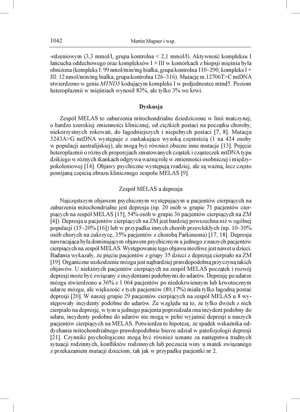 białka, grupa kontrolna 126 316). Mutację m.12706t>c mtdna stwierdzono w genie MTND5 kodującym kompleks I w podjednostce mtnd5. Poziom heteroplazmii w mięśniach wynosił 83%, ale tylko 3% we krwi.