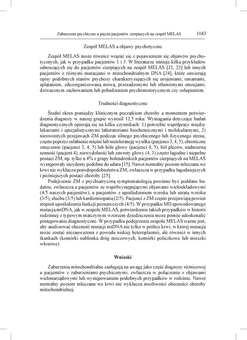 W literaturze istnieje kilka przykładów odnoszących się do pacjentów cierpiących na zespół MELAS [22, 23] lub innych pacjentów z różnymi mutacjami w mitochondrialnym DNA [24], które zawierają opisy