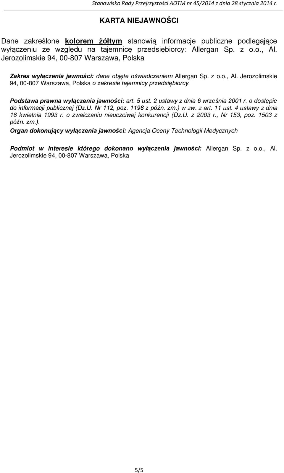 Podstawa prawna wyłączenia jawności: art. 5 ust. 2 ustawy z dnia 6 września 2001 r. o dostępie do informacji publicznej (Dz.U. Nr 112, poz. 1198 z późn. zm.) w zw. z art. 11 ust.