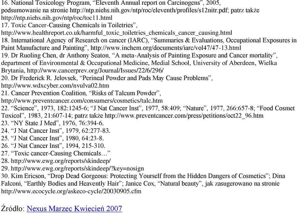 International Agency of Research on cancer (IARC), Summaries & Evaluations, Occupational Exposures in Paint Manufacture and Painting, http://www.inchem.org/documents/iarc/vol47/47-13.html 19.