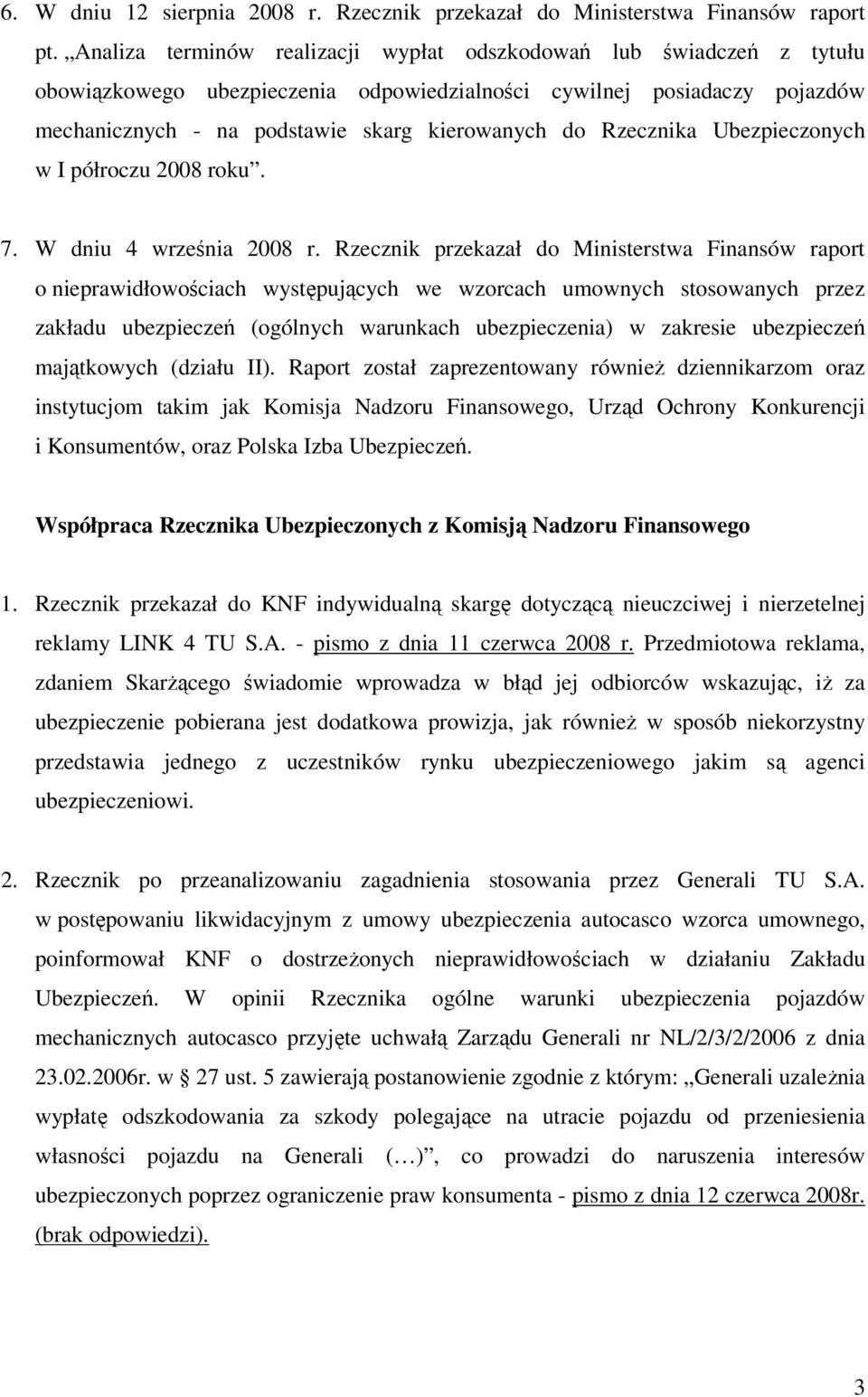 Rzecznika Ubezpieczonych w I półroczu 2008 roku. 7. W dniu 4 września 2008 r.