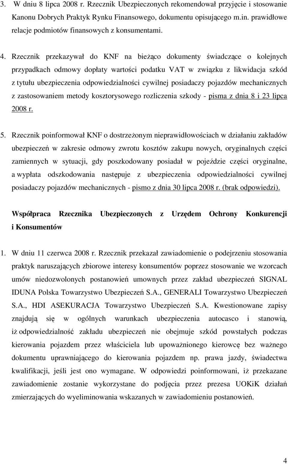 cywilnej posiadaczy pojazdów mechanicznych z zastosowaniem metody kosztorysowego rozliczenia szkody - pisma z dnia 8 i 23 lipca 2008 r. 5.