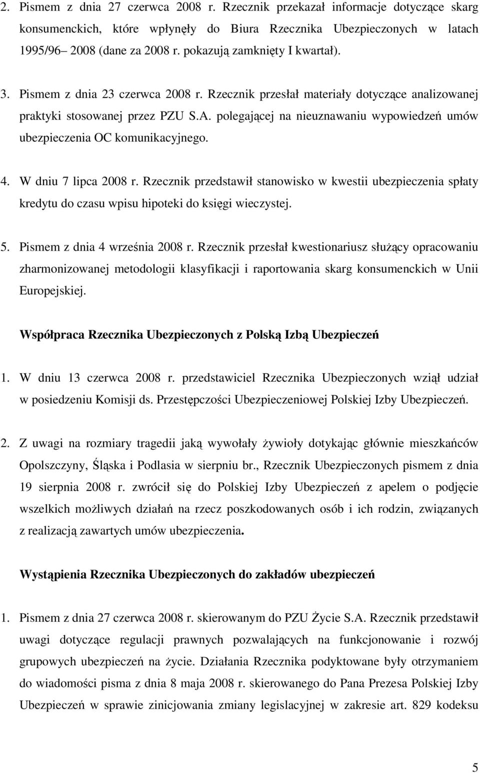 polegającej na nieuznawaniu wypowiedzeń umów ubezpieczenia OC komunikacyjnego. 4. W dniu 7 lipca 2008 r.