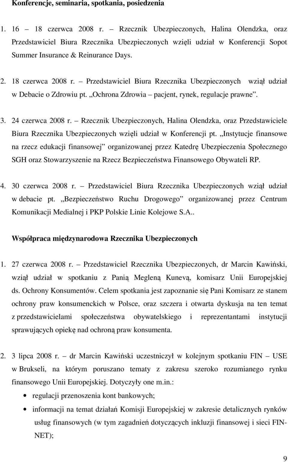 Przedstawiciel Biura Rzecznika Ubezpieczonych wziął udział w Debacie o Zdrowiu pt. Ochrona Zdrowia pacjent, rynek, regulacje prawne. 3. 24 czerwca 2008 r.