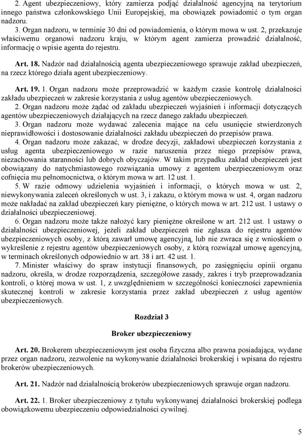 2, przekazuje właściwemu organowi nadzoru kraju, w którym agent zamierza prowadzić działalność, informację o wpisie agenta do rejestru. Art. 18.