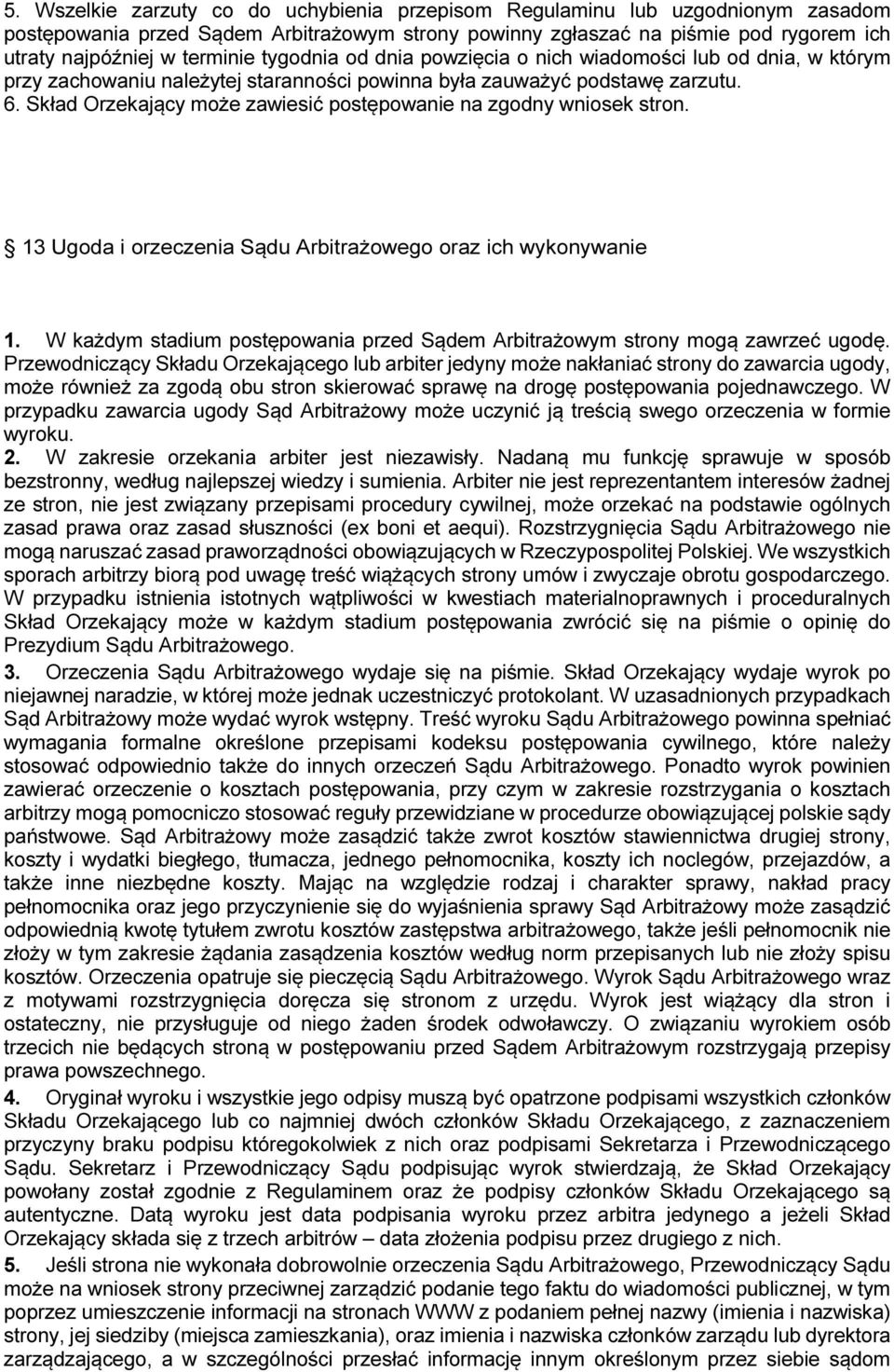 Skład Orzekający może zawiesić postępowanie na zgodny wniosek stron. 13 Ugoda i orzeczenia Sądu Arbitrażowego oraz ich wykonywanie 1.