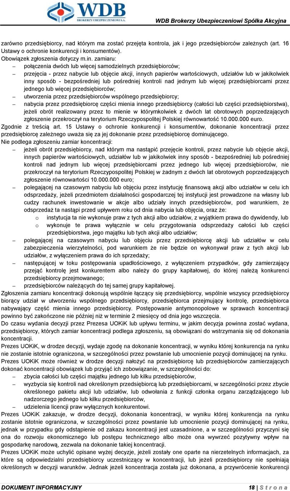 lub pośredniej kontroli nad jednym lub więcej przedsiębiorcami przez jednego lub więcej przedsiębiorców; utworzenia przez przedsiębiorców wspólnego przedsiębiorcy; nabycia przez przedsiębiorcę części