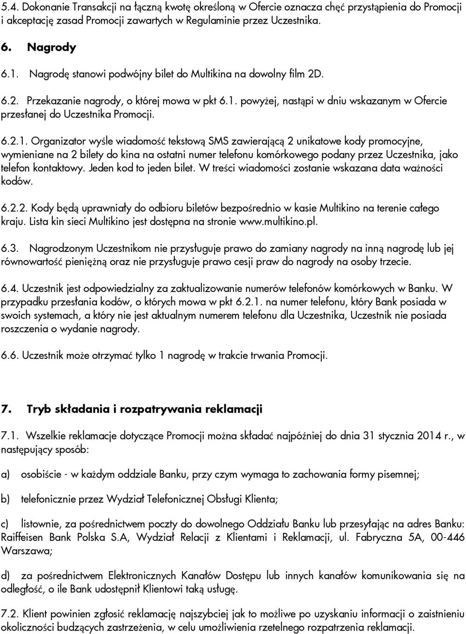 powyżej, nastąpi w dniu wskazanym w Ofercie przesłanej do Uczestnika Promocji. 6.2.1.