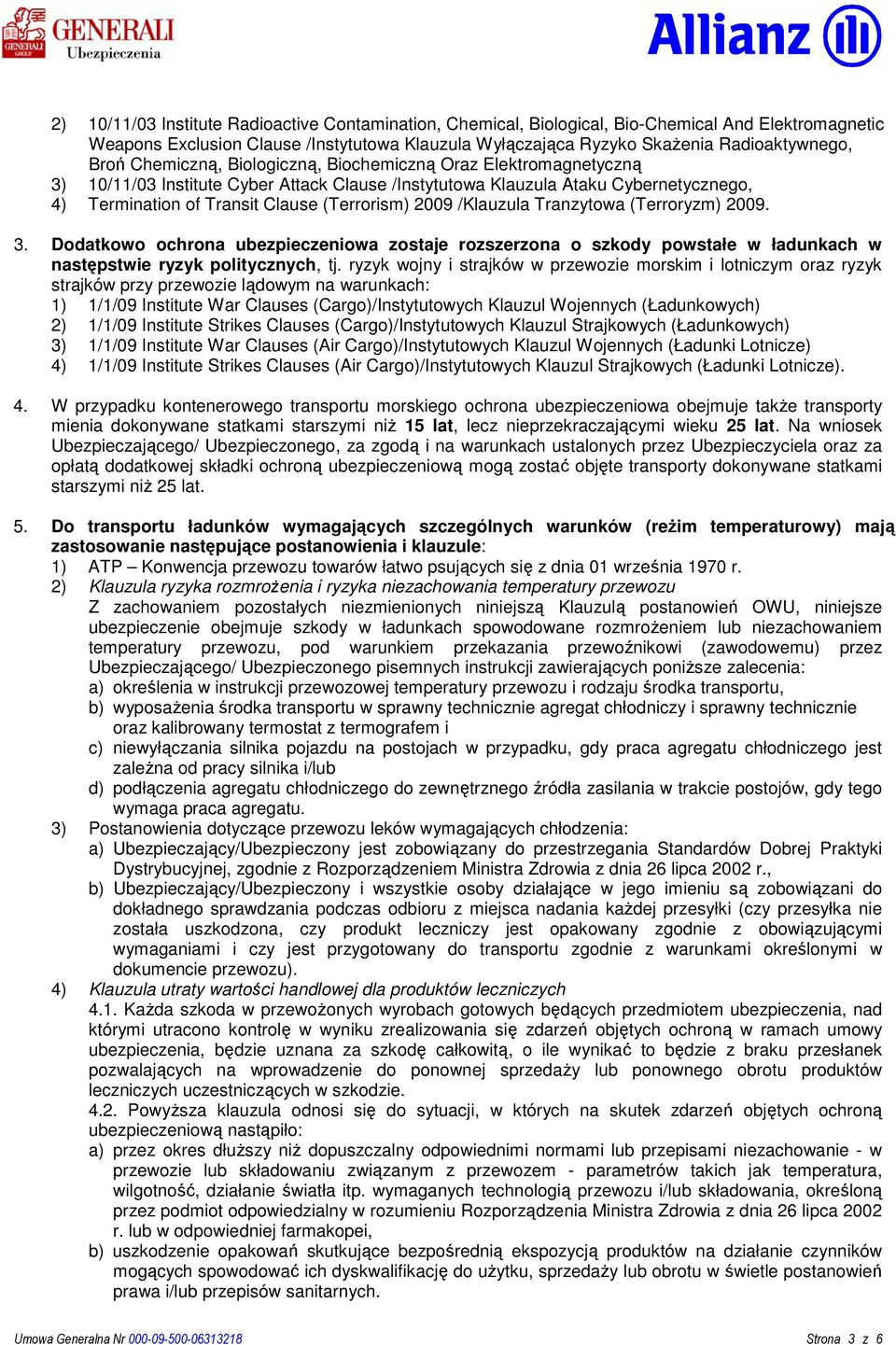 /Klauzula Tranzytowa (Terroryzm) 2009. 3. Dodatkowo ochrona ubezpieczeniowa zostaje rozszerzona o szkody powstałe w ładunkach w następstwie ryzyk politycznych, tj.