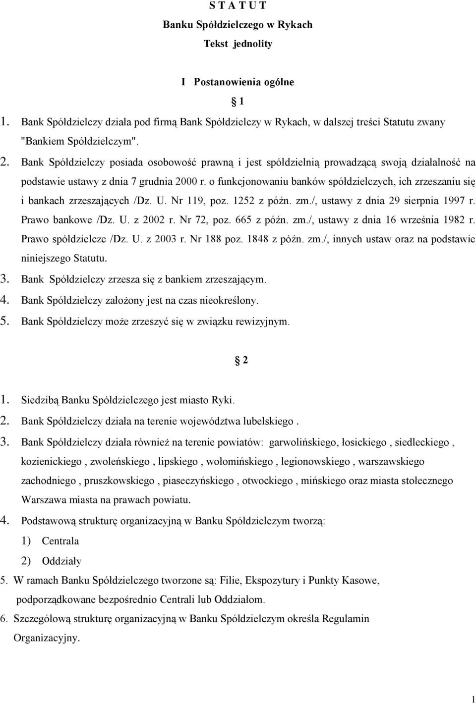 Bank Spółdzielczy posiada osobowość prawną i jest spółdzielnią prowadzącą swoją działalność na podstawie ustawy z dnia 7 grudnia 2000 r.