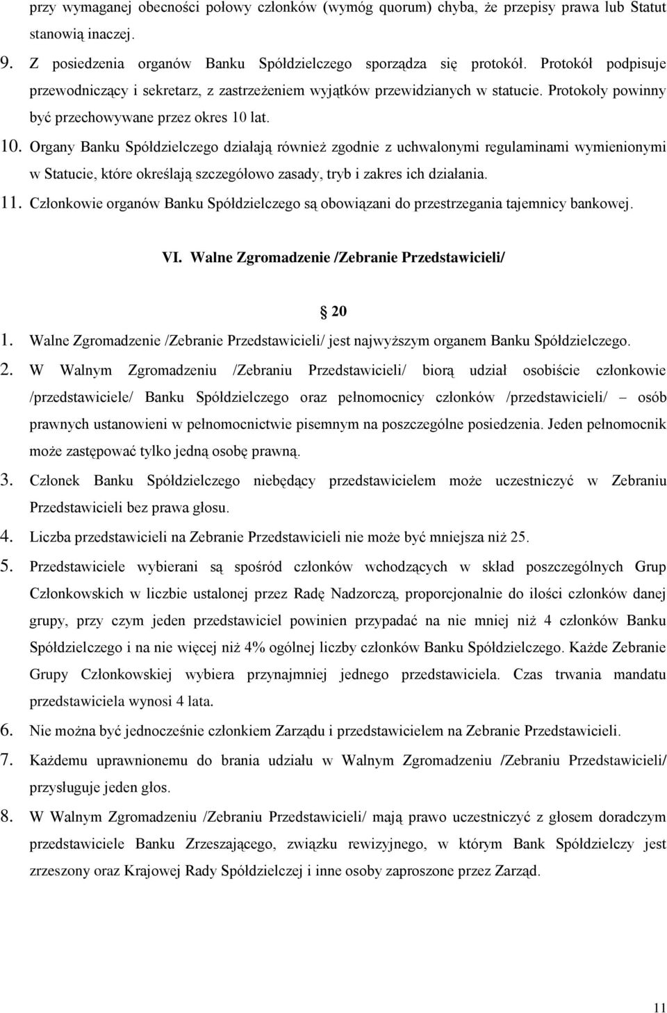 lat. 10. Organy Banku Spółdzielczego działają również zgodnie z uchwalonymi regulaminami wymienionymi w Statucie, które określają szczegółowo zasady, tryb i zakres ich działania. 11.