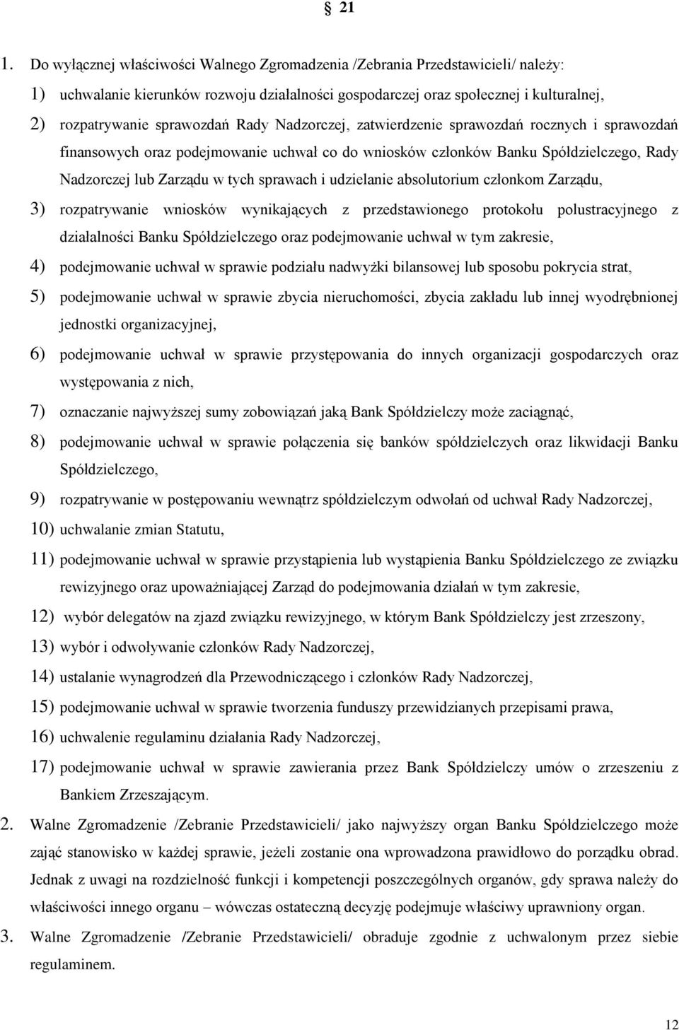 sprawach i udzielanie absolutorium członkom Zarządu, 3) rozpatrywanie wniosków wynikających z przedstawionego protokołu polustracyjnego z działalności Banku Spółdzielczego oraz podejmowanie uchwał w